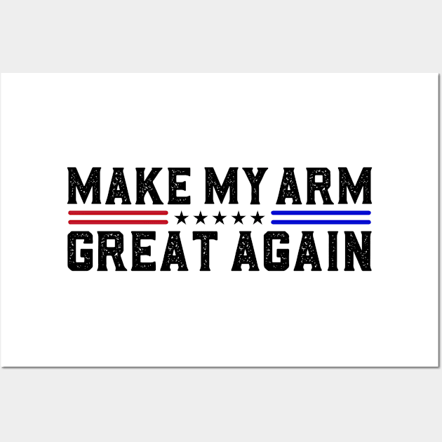 Make My Arm Great Again Funny Broken ARM Surgery Recovery Gifts Wall Art by abdelmalik.m95@hotmail.com